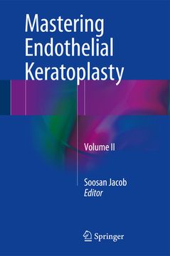 portada Mastering Endothelial Keratoplasty: Dsaek, Dmek, E-Dmek, Pdek, Air Pump-Assisted Pdek and Others, Volume II (en Inglés)
