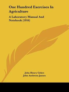 portada one hundred exercises in agriculture: a laboratory manual and not (1916) (en Inglés)