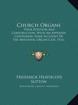 portada church organs: their position and construction, with an appendix containing some account of the mediaeval organ case, still existing (in English)