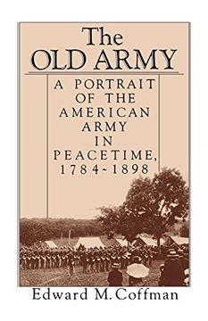 portada The old Army: A Portrait of the American Army in Peacetime, 1784-1898 (en Inglés)