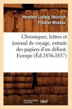portada Chroniques, Lettres Et Journal de Voyage, Extraits Des Papiers d'Un Défunt. Europe (Éd.1836-1837) (en Francés)