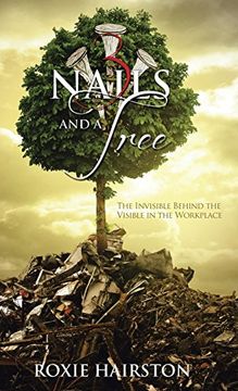 portada Three Nails and a Tree: The Invisible Behind the Visible in the Workplace (en Inglés)
