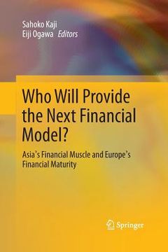 portada Who Will Provide the Next Financial Model?: Asia's Financial Muscle and Europe's Financial Maturity (en Inglés)