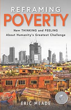 portada Reframing Poverty: New Thinking and Feeling About Humanity'S Greatest Challenge (in English)