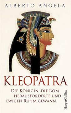 portada Kleopatra: Die Königin, die rom Herausforderte und Ewigen Ruhm Gewann (en Alemán)