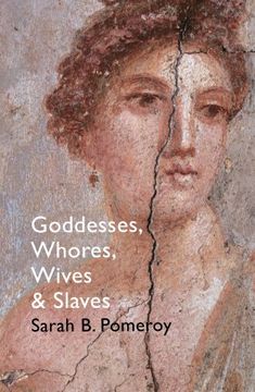 portada Goddesses, Whores, Wives and Slaves: Women in Classical Antiquity
