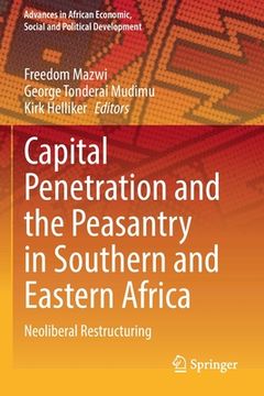 portada Capital Penetration and the Peasantry in Southern and Eastern Africa: Neoliberal Restructuring (en Inglés)
