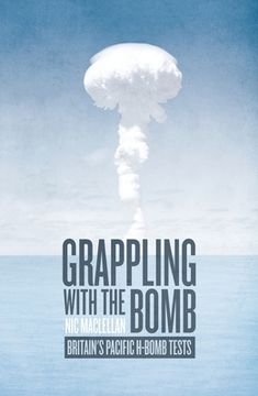 portada Grappling with the Bomb: Britain's Pacific H-bomb tests
