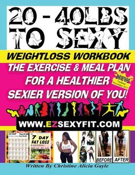 portada 20 - 40 LBS to Sexy: The Exercise And Meal Plan For A Healthier Sexier Version Of You! (en Inglés)