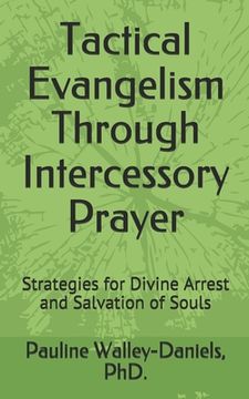 portada Tactical Evangelism Through Intercessory Prayer: Strategies for Divine Arrest and Salvation of Souls (en Inglés)
