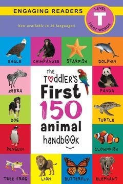 portada The Toddler'S First 150 Animal Handbook: Pets, Aquatic, Forest, Birds, Bugs, Arctic, Tropical, Underground, Animals on Safari, and. Level t) (2) (The Toddler'S Handbook) (en Inglés)