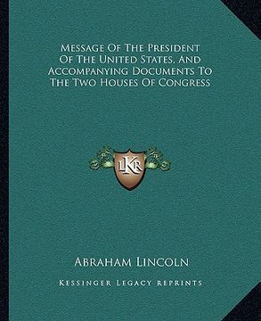 portada message of the president of the united states, and accompanying documents to the two houses of congress