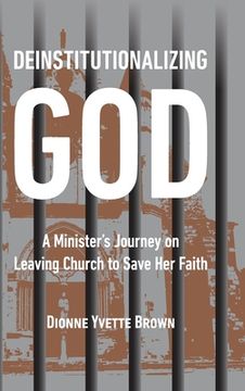 portada Deinstitutionalizing God: A Minister's Journey on Leaving Church to Save Her Faith (in English)