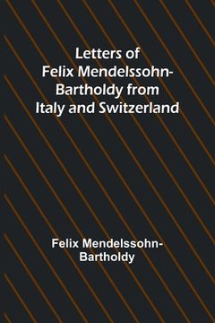 portada Letters of Felix Mendelssohn Bartholdy from Italy and Switzerland 