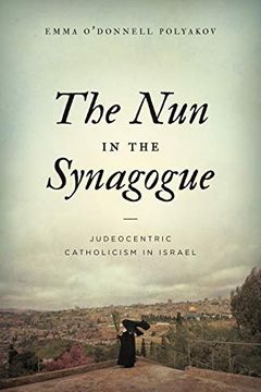 portada The nun in the Synagogue: Judeocentric Catholicism in Israel (in English)