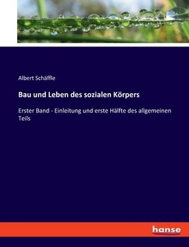 portada Bau und Leben des sozialen Körpers: Erster Band - Einleitung und erste Hälfte des allgemeinen Teils (in German)