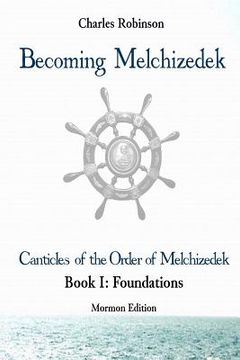 portada Becoming Melchizedek: The Eternal Priesthood and Your Journey: Foundations, Mormon Edition (in English)