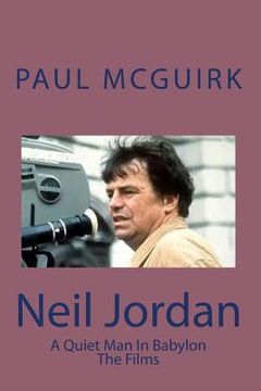 portada Neil Jordan: The Films: A Quiet Man In Babylon (en Inglés)