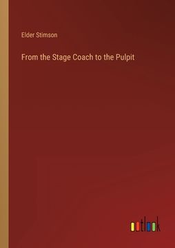 portada From the Stage Coach to the Pulpit (en Inglés)