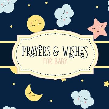 portada Prayers And Wishes For Baby: Children's Book Christian Faith Based I Prayed For You Prayer Wish Keepsake