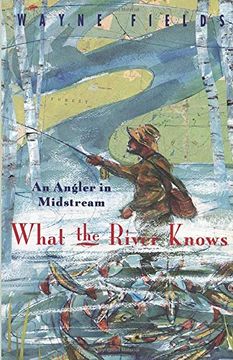 portada What the River Knows: An Angler in Midstream (in English)