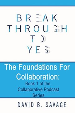 portada Break Through to Yes: The Foundations for Collaboration (Collaborative Podcast) (en Inglés)