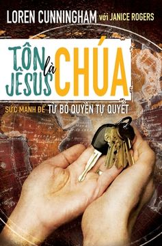 portada Tôn Jêsus là Chúa: Sức mạnh để từ bỏ quyền tự quyết (in Vietnamita)