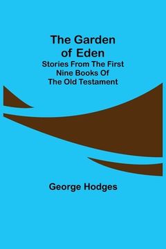 portada The Garden of Eden: Stories from the first nine books of the Old Testament (en Inglés)
