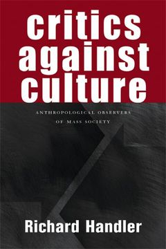 portada Critics Against Culture: Anthropological Observers of Mass Society (en Inglés)