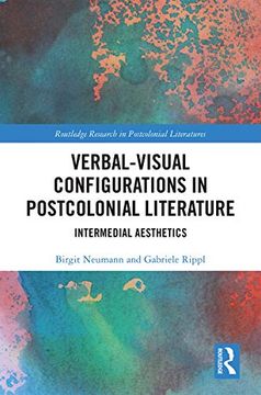 portada Verbal-Visual Configurations in Postcolonial Literature: Intermedial Aesthetics (Routledge Research in Postcolonial Literatures) (en Inglés)