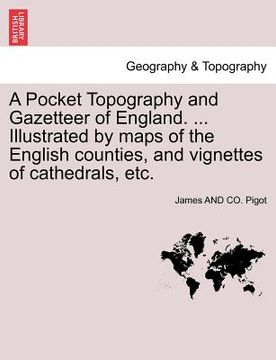 portada a pocket topography and gazetteer of england. ... illustrated by maps of the english counties, and vignettes of cathedrals, etc. (en Inglés)