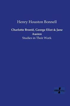 portada Charlotte Brontë, George Eliot and Jane Austen: Studies in Their Work (en Inglés)