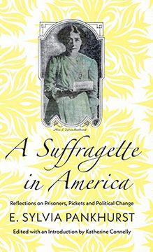 portada A Suffragette in America: Reflections on Prisoners, Pickets and Political Change 