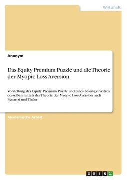 portada Das Equity Premium Puzzle und die Theorie der Myopic Loss Aversion: Vorstellung des Equity Premium Puzzle und eines Lösungsansatzes desselben mittels (en Alemán)