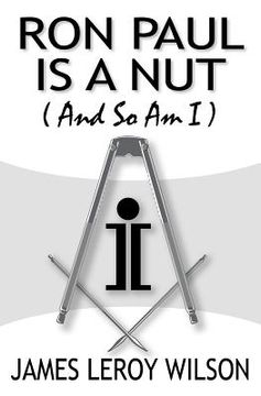 portada Ron Paul Is A Nut (And So Am I) (en Inglés)
