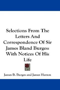 portada selections from the letters and correspondence of sir james bland burges: with notices of his life (en Inglés)