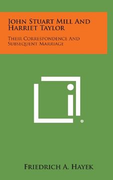portada John Stuart Mill and Harriet Taylor: Their Correspondence and Subsequent Marriage