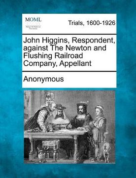 portada john higgins, respondent, against the newton and flushing railroad company, appellant (in English)
