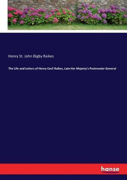 portada The Life and Letters of Henry Cecil Raikes, Late Her Majesty's Postmaster-General