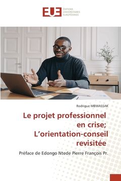 portada Le projet professionnel en crise; L'orientation-conseil revisitée (in French)
