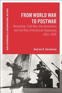 portada From World War to Postwar: Revolution, Cold War, Decolonization, and the Rise of American Hegemony, 1943-1958 (in English)
