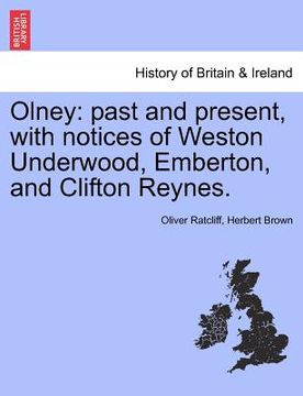 portada olney: past and present, with notices of weston underwood, emberton, and clifton reynes. (en Inglés)