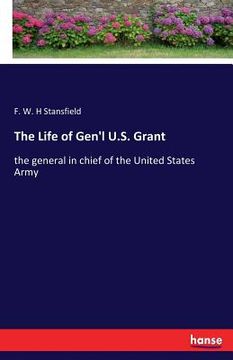 portada The Life of Gen'l U.S. Grant: the general in chief of the United States Army