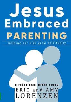 portada Jesus Embraced Parenting: helping our kids grow spiritually (in English)