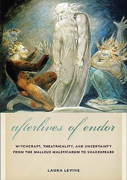 portada Afterlives of Endor: Witchcraft, Theatricality, and Uncertainty From the "Malleus Maleficarum" to Shakespeare (in English)