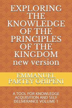 portada Exploring the Knowledge of the Principles of the Kingdom: A Tool for Knowledge Acquisition and Self Deliverance Volume 1 (en Inglés)