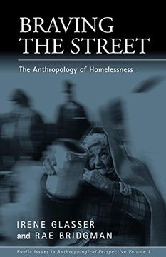 portada Braving the Street: The Anthropology of Homelessness (Public Issues in Anthropological Perspective) (en Inglés)