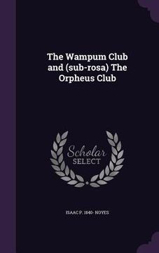 portada The Wampum Club and (sub-rosa) The Orpheus Club (en Inglés)