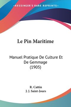 portada Le Pin Maritime: Manuel Pratique De Culture Et De Gemmage (1905) (en Francés)