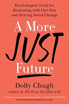 portada A More Just Future: Psychological Tools for Reckoning With our Past and Driving Social Change (in English)